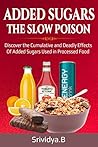 ADDED SUGARS THE SLOW POISON