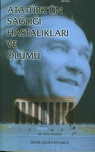 Atatürk'ün Sağlığı Hastalıkları ve Ölümü (Paperback)