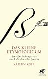 Das kleine Etymologicum: Eine Entdeckungsreise durch die deutsche Sprache