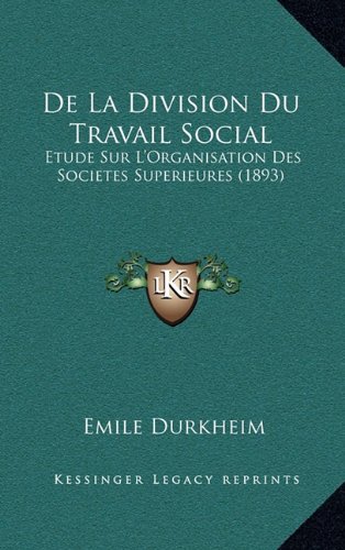 De La Division Du Travail Social Etude Sur L Organisation Des Societes Superieures By Emile Durkheim
