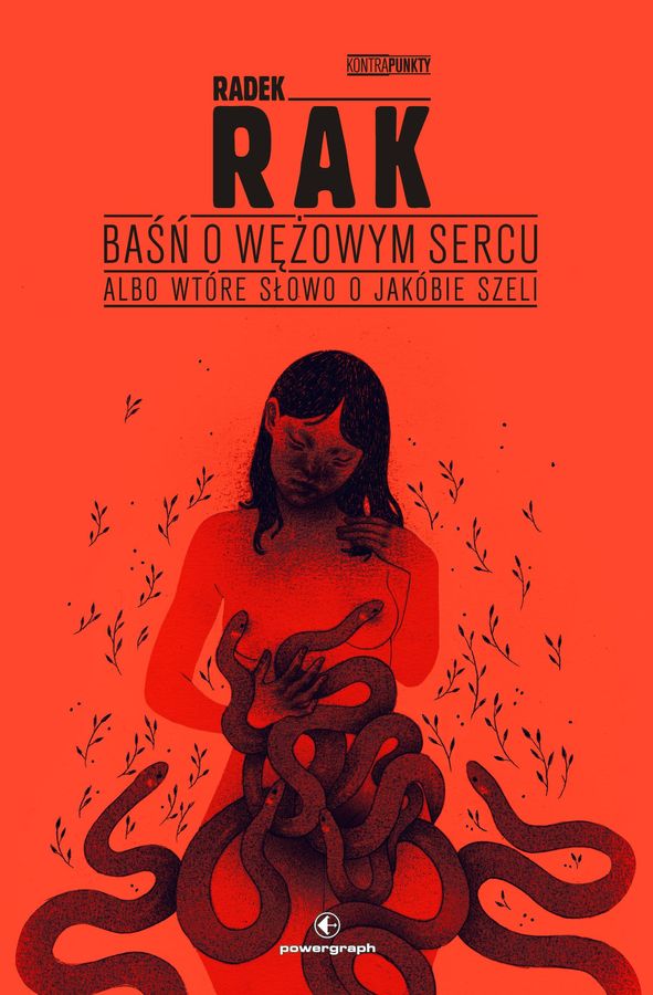 Baśń o wężowym sercu albo wtóre słowo o Jakóbie Szeli (Hardcover)