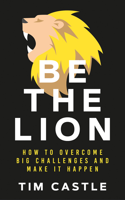 Be The Lion: How To Overcome Big Challenges And Make It Happen (Paperback)
