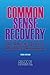 Common Sense Recovery: An Atheist's Guide to Alcoholics Anonymous