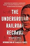 The Underground Railroad Records: Narrating the Hardships, Hairbreadth Escapes, and Death Struggles of Slaves in Their Efforts for Freedom