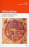 Jérusalem : Un guide de la cité biblique, antique et médiévale