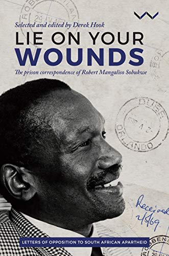 Lie on your wounds: The prison correspondence of Robert Mangaliso Sobukwe (Kindle Edition)