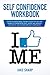 Self-Confidence Workbook: C...