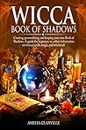 Wicca Book of Shadows by Amelia Glanville