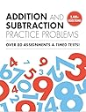 Addition and Subtraction Practice Problems: Over 80 Assignments & Timed Tests, 2,400+ Questions