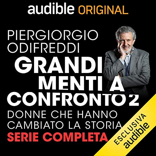 Grandi menti a confronto 2 - Donne che hanno cambiato la Storia. La serie completa (Audible Audio)