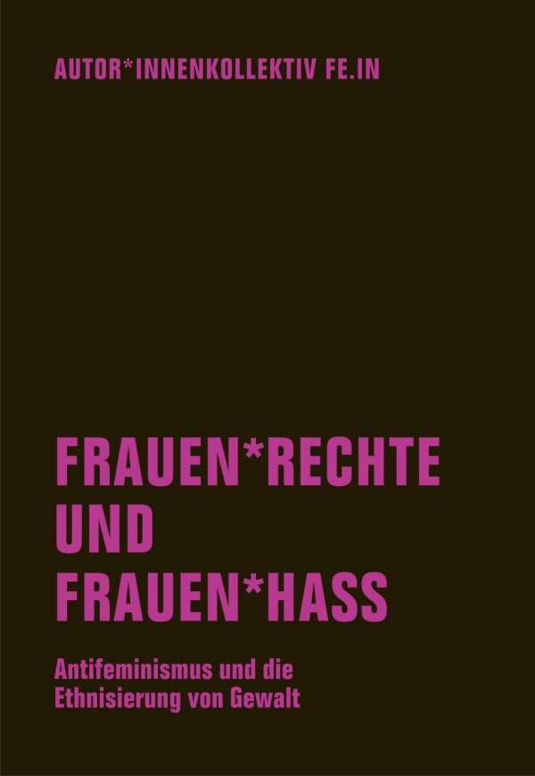 Frauen*rechte und Frauen*hass: Antifeminismus und die Ethnisierung von Gewalt (Paperback)