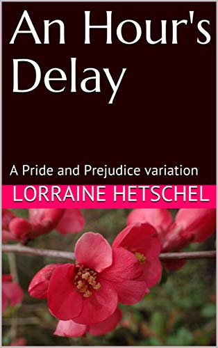 An Hour's Delay: A Pride and Prejudice variation (Kindle Edition)