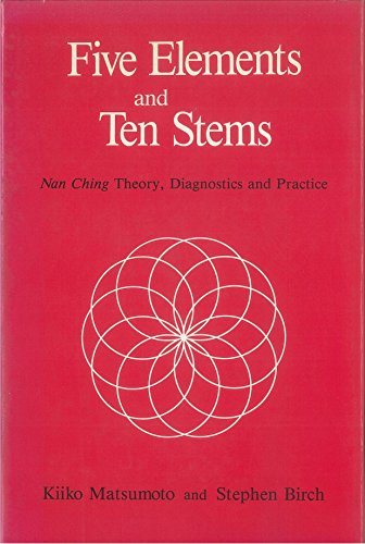 Five Elements and Ten Stems: Nan Ching Theory, Diagnostics and Practice (Hardcover)