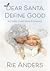 Dear Santa, Define Good by Rie Anders