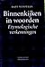 Binnenkijken in woorden: Etymologische verkenningen (Dutch Edition)