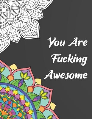 You Are Fucking Awesome A Motivational Swear Word Coloring Book A Perfect Gift For Adults By Motivational Coloring Book Publishing motivational swear word coloring book