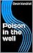 Poison in the well (Devin V...