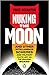 Nuking the Moon: And Other Intelligence Schemes and Military Plots Left on the Drawing Board