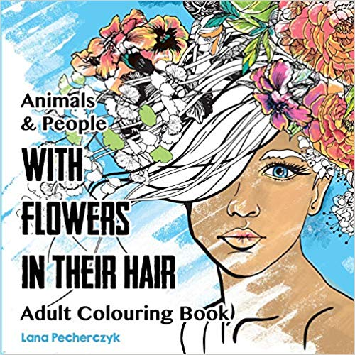 Animals & People With Flowers in Their Hair: Adult Colouring Book (Coloring for Adults)