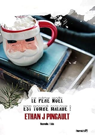 Le Pere Noel Est Tombe Malade Nouvelle De Noel Un Conte De Noel Humoristique A Lire En Famille Le Soir Au Pied Du Sapin By Ethan Joe Pingault Le Pere Noel Est Tombe Malade Nouvelle De Noel Un Conte De Noel Humoristique A Lire En Famille Le Soir Au Pied Du Sapin By Ethan Joe Pingault