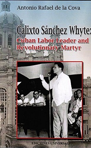 Calixto Sanchez Whyte: Cuban Labor Leader and Revolutionary Martyr (Perfect Paperback)