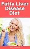 Fatty Liver Disease Diet: A Beginner's Step by Step Guide with Recipes and a Meal Plan