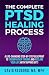 The Complete PTSD Recovery Process: A Life-Changing Step-by-Step Blueprint to Triumph Over Trauma and Reclaim Your Life with Tapping (EFT) (The PTSD Recovery Process Series)