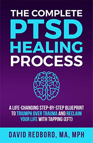 The Complete PTSD Recovery Process: A Life-Changing Step-by-Step Blueprint to Triumph Over Trauma and Reclaim Your Life with Tapping (EFT) (The PTSD Recovery Process Series)