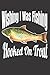 Wishing I Was Fishing Hooked on Trout by Fish Journal Fisherman
