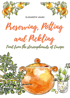 Preserving, Potting and Pickling: Food from the Storecupboards of Europe (Hardcover)