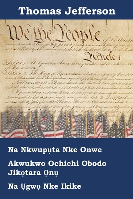 Nkwupụta nke Nnwere Onwe, Iwu, yana Billkpụrụ nke ikike nke mba ndị America Jikọtara Onụ: Declaration of Independence, Constitution, and Bill of Rights of the United States of America, Igbo edition