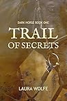Trail of Secrets by Laura    Wolfe