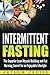 Intermittent Fasting: The Superior Lean Muscle Building and Fat Burning Secret for an Enjoyable Lifestyle