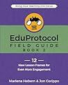 The EduProtocol Field Guide: Book 2: 12 New Lesson Frames for Even More Engagement