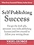 Self Publishing Success: Escape the Slush Pile and Follow Your Writing Dream
