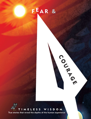 Fear and Courage: True stories that reveal the depths of the human experience (Timeless Wisdom)
