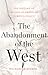 The Abandonment of the West...