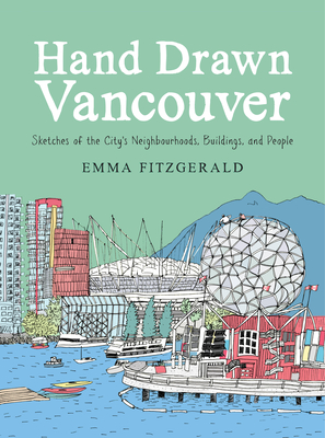 Hand Drawn Vancouver: Sketches of the City's Neighbourhoods, Buildings, and People (Hardcover)