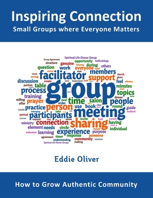 Inspiring Connection: Small Groups where Everyone Matters: How to Grow Authentic Community