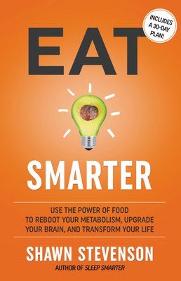 Eat Smarter: Use the Power of Food to Reboot Your Metabolism, Upgrade Your Brain, and Transform Your Life (Hardcover)