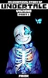 UNDERTALE : VILAINS Part I (AN UNOFFICIAL UNDERTALE STORY) UNDERTALE : VILAINS Part I (AN UNOFFICIAL UNDERTALE STORY)