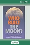 Who Built the Moon? by Christopher    Knight