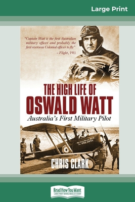 The High Life of Oswald Watt: Australia's First Military Pilot (Paperback)