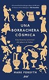 Una borrachera cósmica: Una historia universal del placer de beber Book cover for Una borrachera cósmica: Una historia universal del placer de beber