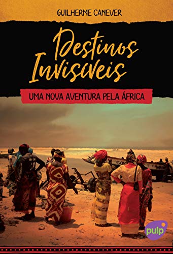 Destinos Invisíveis - Uma nova aventura pela África (Kindle Edition)