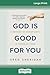 God is Good for You: A defence of Christianity in troubled times (16pt Large Print Edition)