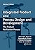 Integrated Product and Process Design and Development: The Product Realization Process, Second Edition
