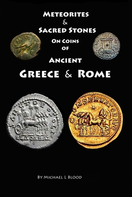 Meteorites & Sacred Stones on Coins of Ancient Greece & Rome (Paperback)