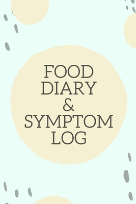 Food Diary and Symptom Log: Light Green Daily Food Intake Journal, Symptom Tracker, 6 Months Undated (Paperback)
