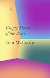 Tom McCarthy: Empty House of the Stare Tom McCarthy: Empty House of the Stare